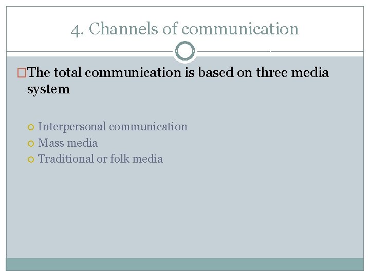 4. Channels of communication �The total communication is based on three media system Interpersonal