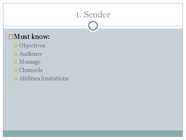 1. Sender �Must know: Objectives Audience Message Channels Abilities limitations 