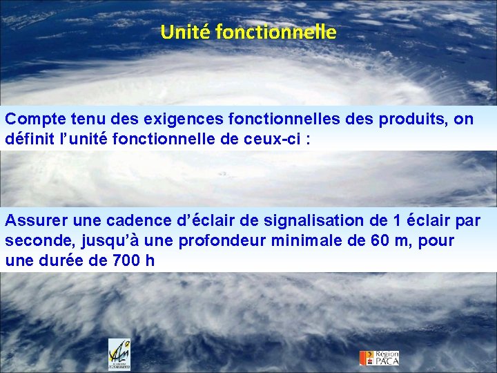 Unité fonctionnelle Compte tenu des exigences fonctionnelles des produits, on définit l’unité fonctionnelle de