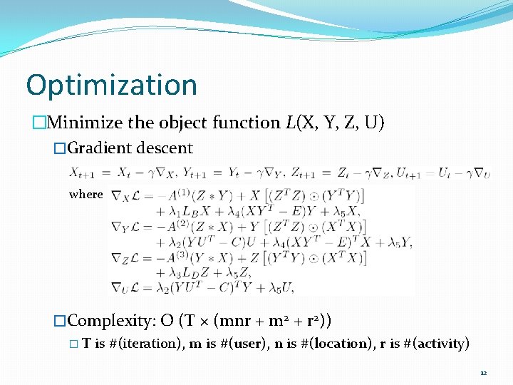 Optimization �Minimize the object function L(X, Y, Z, U) �Gradient descent where �Complexity: O