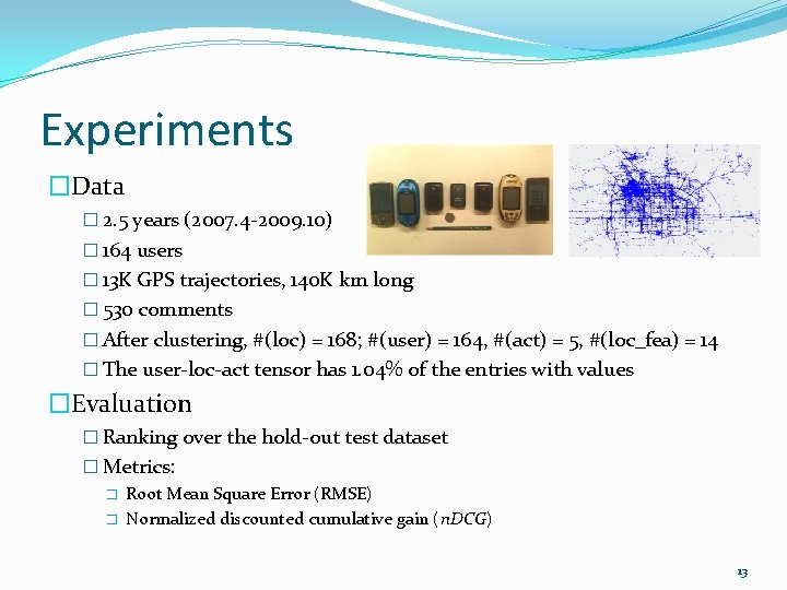 Experiments �Data � 2. 5 years (2007. 4 -2009. 10) � 164 users �