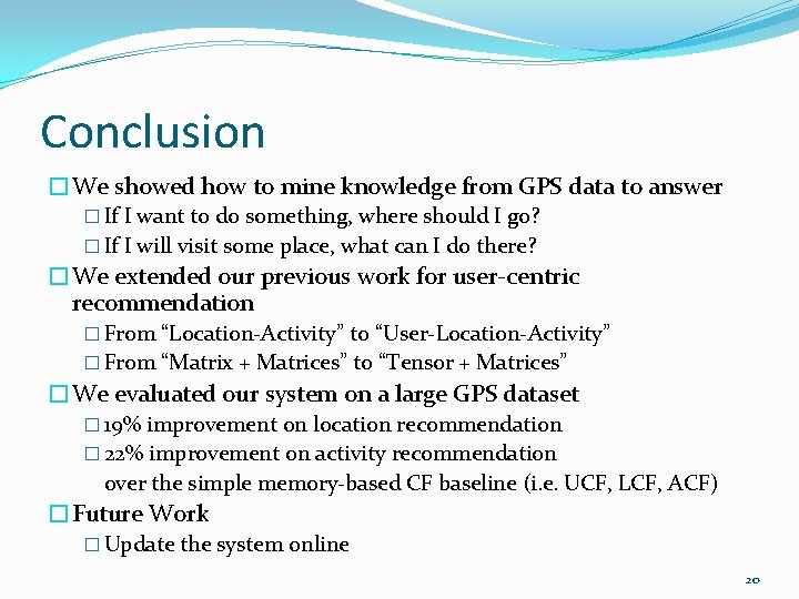 Conclusion �We showed how to mine knowledge from GPS data to answer � If