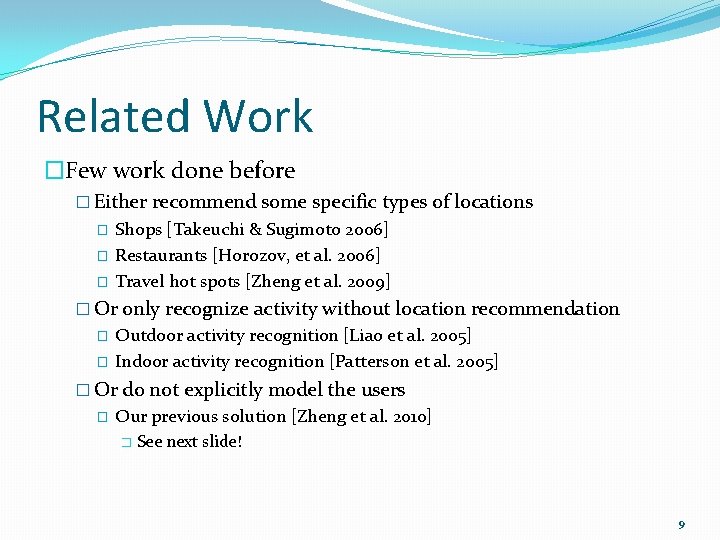 Related Work �Few work done before � Either recommend some specific types of locations