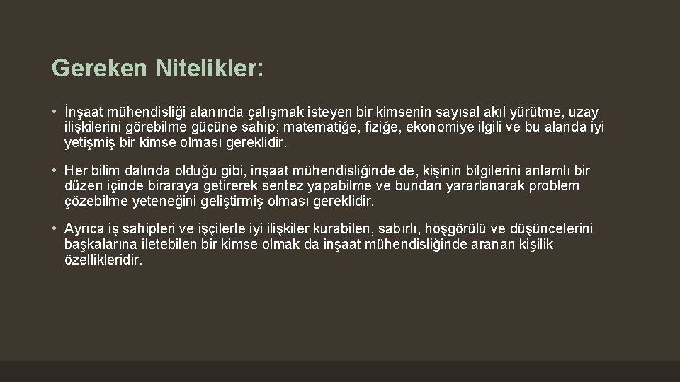 Gereken Nitelikler: • İnşaat mühendisliği alanında çalışmak isteyen bir kimsenin sayısal akıl yürütme, uzay