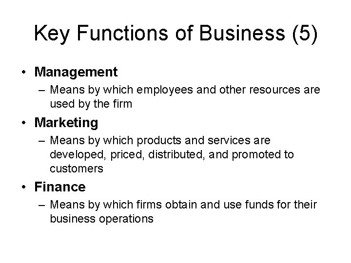 Key Functions of Business (5) • Management – Means by which employees and other