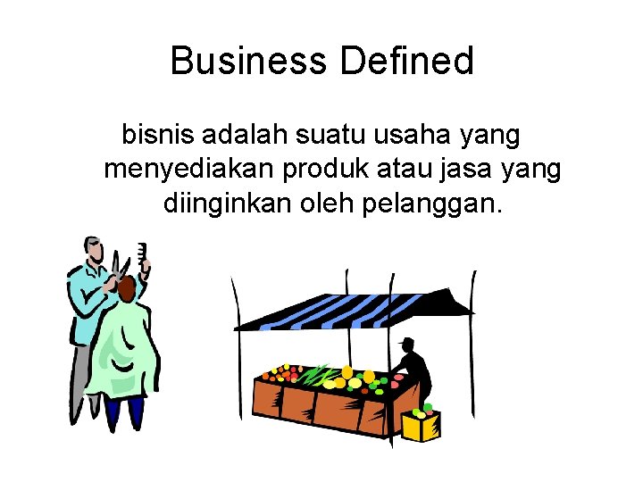 Business Defined bisnis adalah suatu usaha yang menyediakan produk atau jasa yang diinginkan oleh