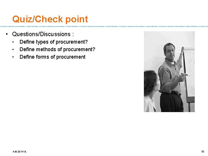 Quiz/Check point • Questions/Discussions : • • • Define types of procurement? Define methods