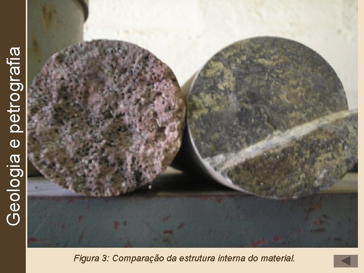 Geologia e petrografia Figura 3: Comparação da estrutura interna do material. 