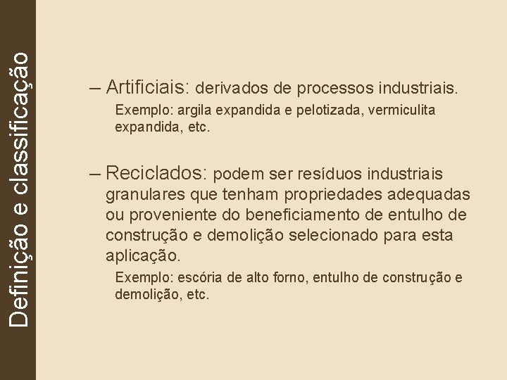 Definição e classificação – Artificiais: derivados de processos industriais. Exemplo: argila expandida e pelotizada,