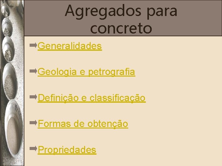 Agregados para concreto Generalidades Geologia e petrografia Definição e classificação Formas de obtenção Propriedades