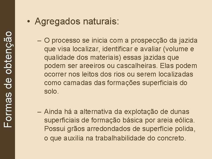 Formas de obtenção • Agregados naturais: – O processo se inicia com a prospecção