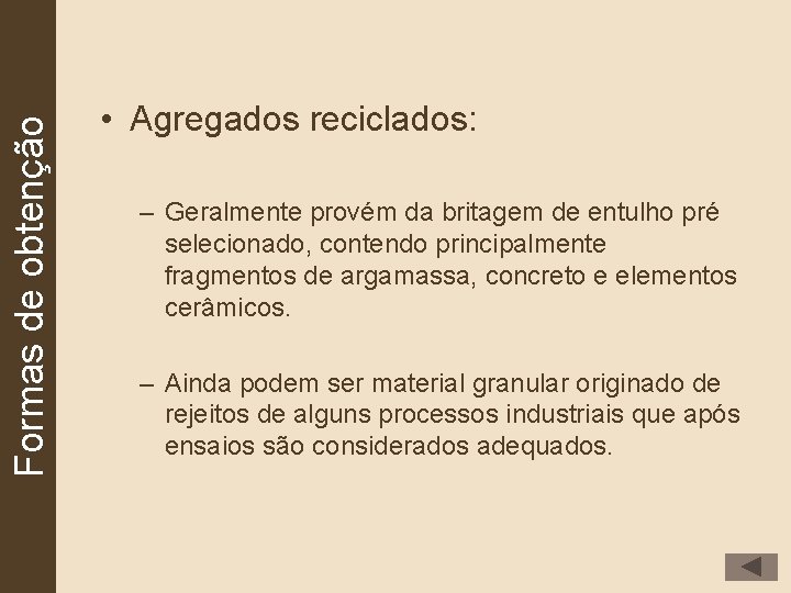 Formas de obtenção • Agregados reciclados: – Geralmente provém da britagem de entulho pré