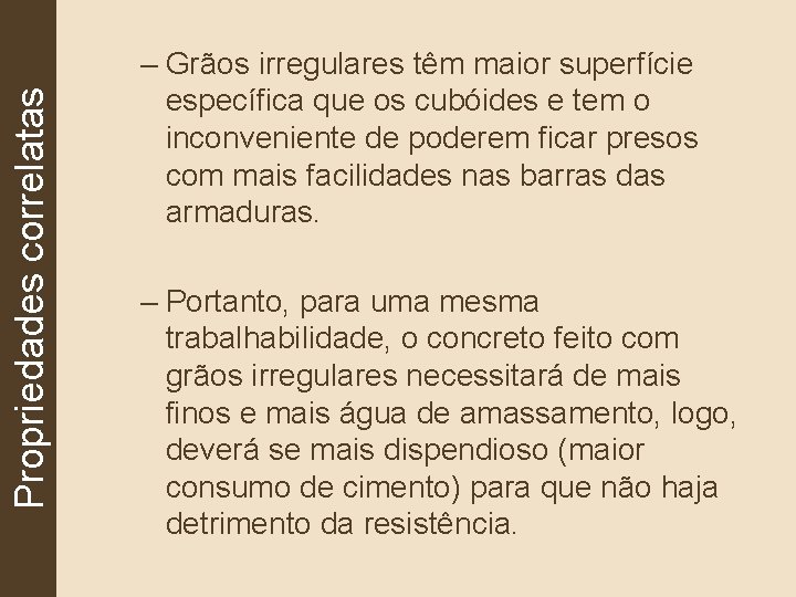 Propriedades correlatas – Grãos irregulares têm maior superfície específica que os cubóides e tem