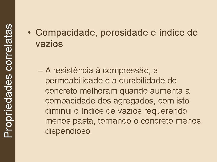 Propriedades correlatas • Compacidade, porosidade e índice de vazios – A resistência à compressão,