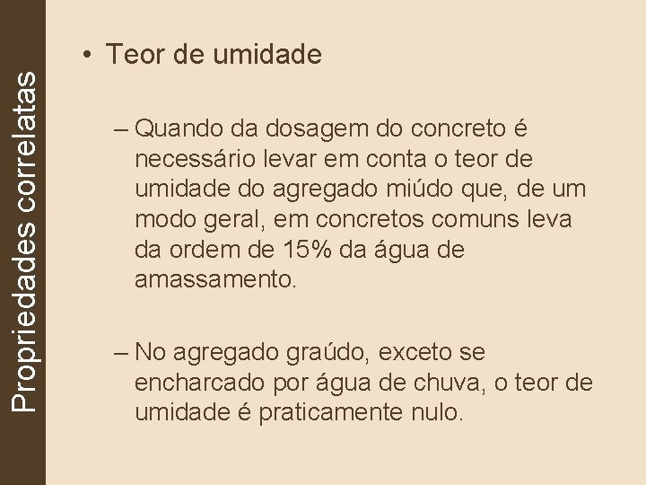 Propriedades correlatas • Teor de umidade – Quando da dosagem do concreto é necessário