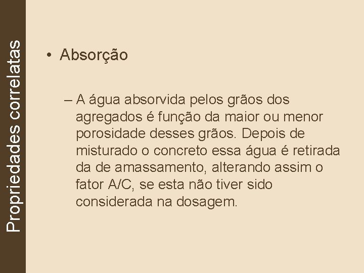 Propriedades correlatas • Absorção – A água absorvida pelos grãos dos agregados é função