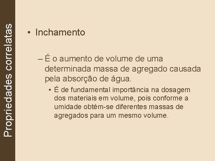 Propriedades correlatas • Inchamento – É o aumento de volume de uma determinada massa