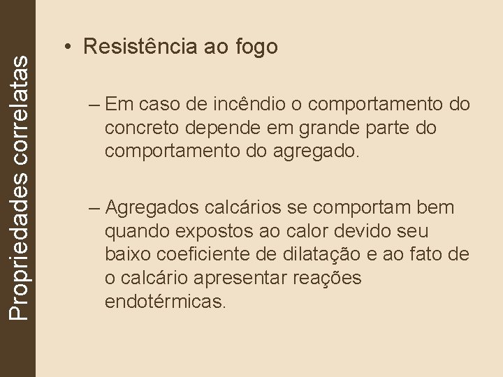 Propriedades correlatas • Resistência ao fogo – Em caso de incêndio o comportamento do