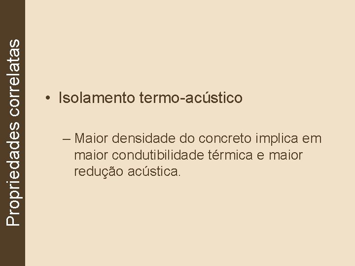 Propriedades correlatas • Isolamento termo-acústico – Maior densidade do concreto implica em maior condutibilidade