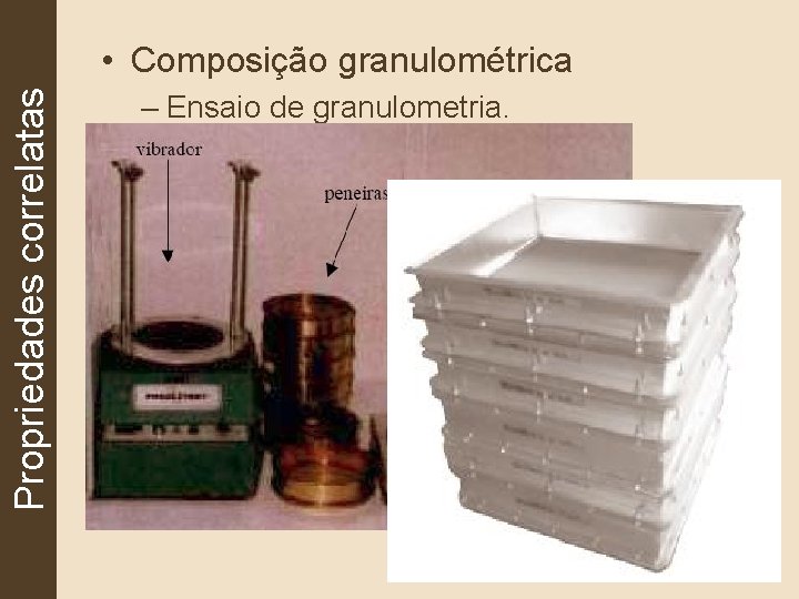 Propriedades correlatas • Composição granulométrica – Ensaio de granulometria. 