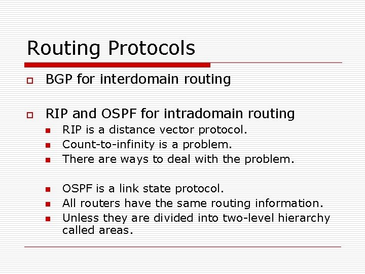 Routing Protocols o BGP for interdomain routing o RIP and OSPF for intradomain routing