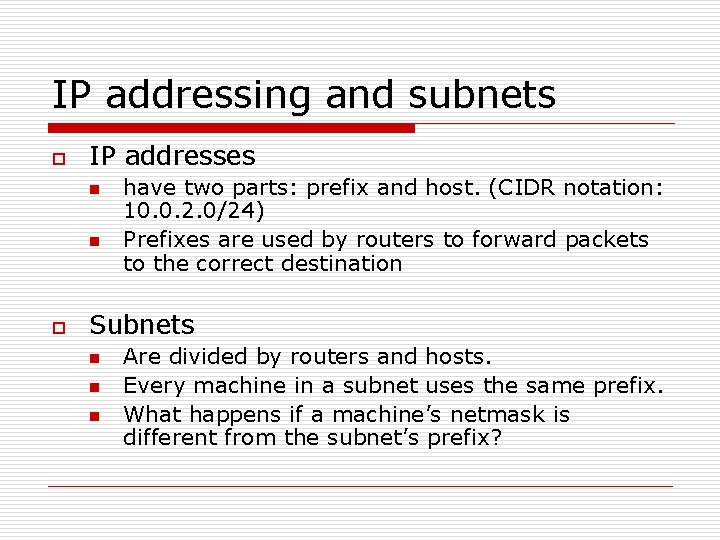 IP addressing and subnets o IP addresses n n o have two parts: prefix