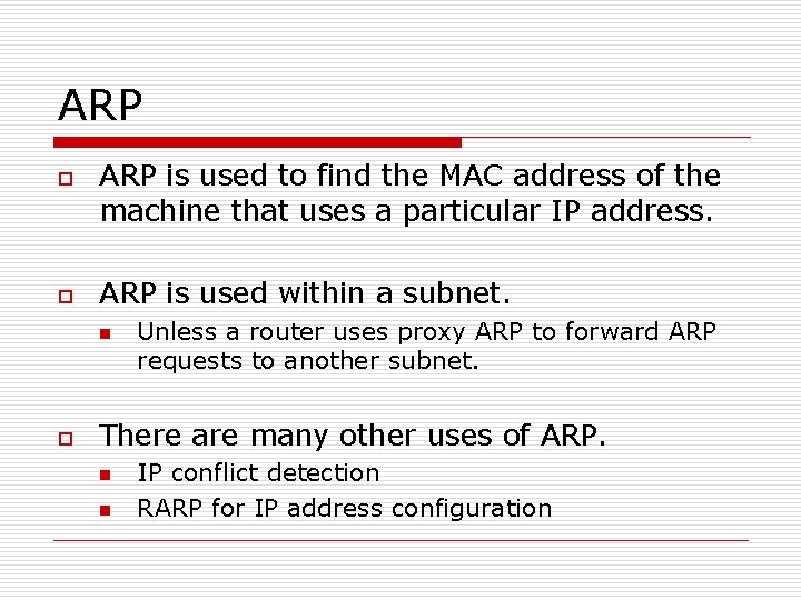 ARP o o ARP is used to find the MAC address of the machine