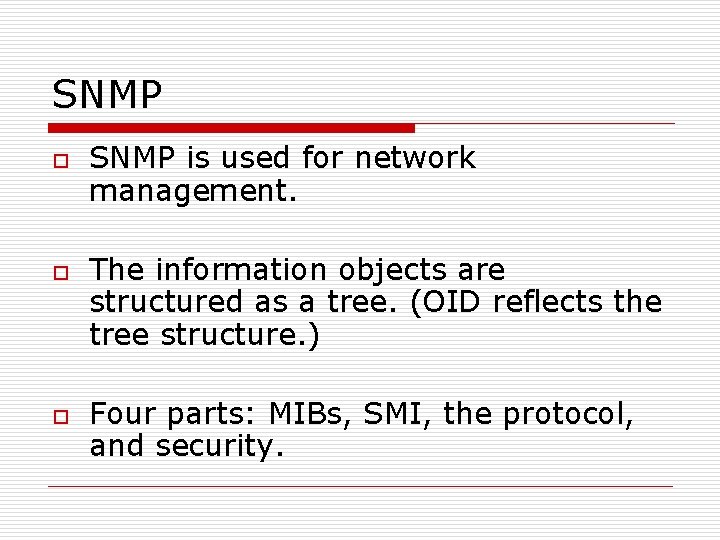 SNMP o o o SNMP is used for network management. The information objects are