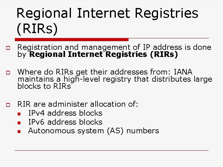 Regional Internet Registries (RIRs) o o o Registration and management of IP address is