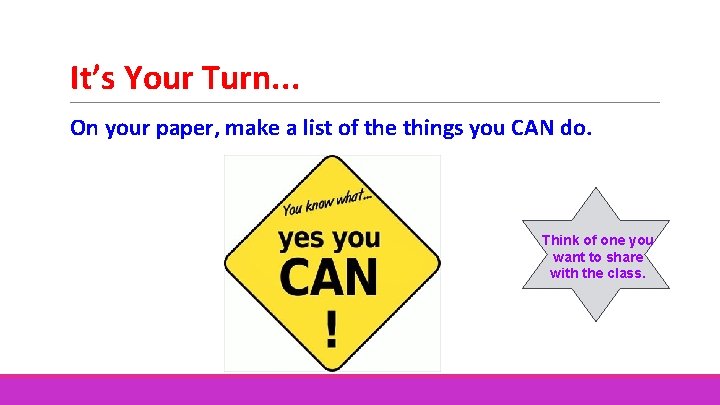 It’s Your Turn. . . On your paper, make a list of the things