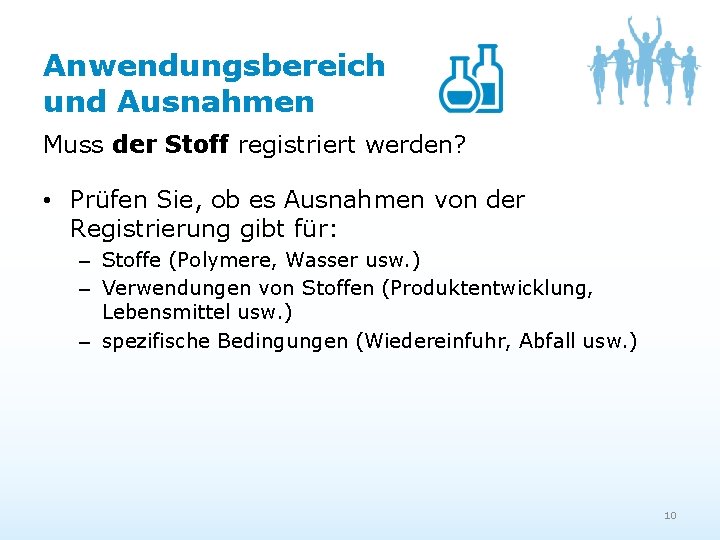 Anwendungsbereich und Ausnahmen Muss der Stoff registriert werden? • Prüfen Sie, ob es Ausnahmen