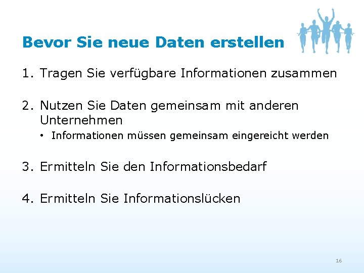 Bevor Sie neue Daten erstellen 1. Tragen Sie verfügbare Informationen zusammen 2. Nutzen Sie