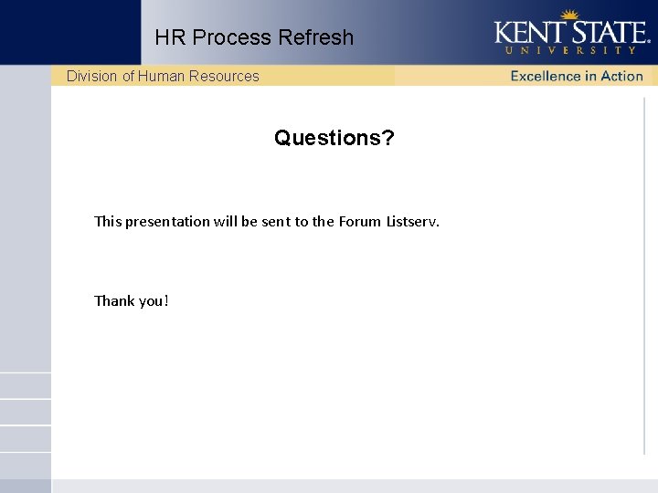 HR Process Refresh Division of Human Resources Questions? This presentation will be sent to