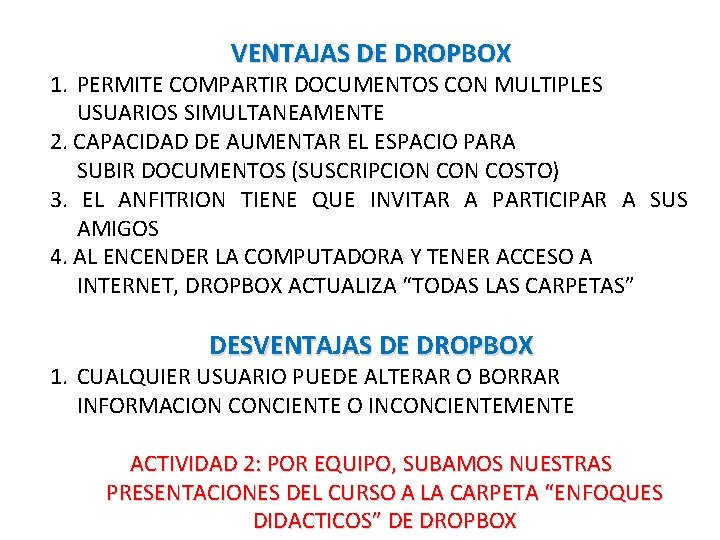 VENTAJAS DE DROPBOX 1. PERMITE COMPARTIR DOCUMENTOS CON MULTIPLES USUARIOS SIMULTANEAMENTE 2. CAPACIDAD DE