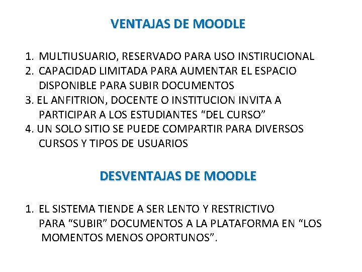 VENTAJAS DE MOODLE 1. MULTIUSUARIO, RESERVADO PARA USO INSTIRUCIONAL 2. CAPACIDAD LIMITADA PARA AUMENTAR