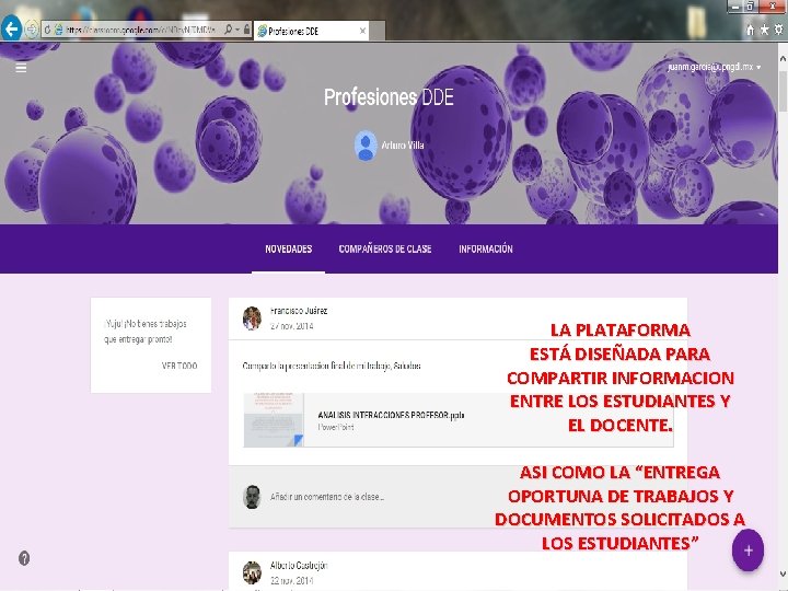 LA PLATAFORMA ESTÁ DISEÑADA PARA COMPARTIR INFORMACION ENTRE LOS ESTUDIANTES Y EL DOCENTE. ASI