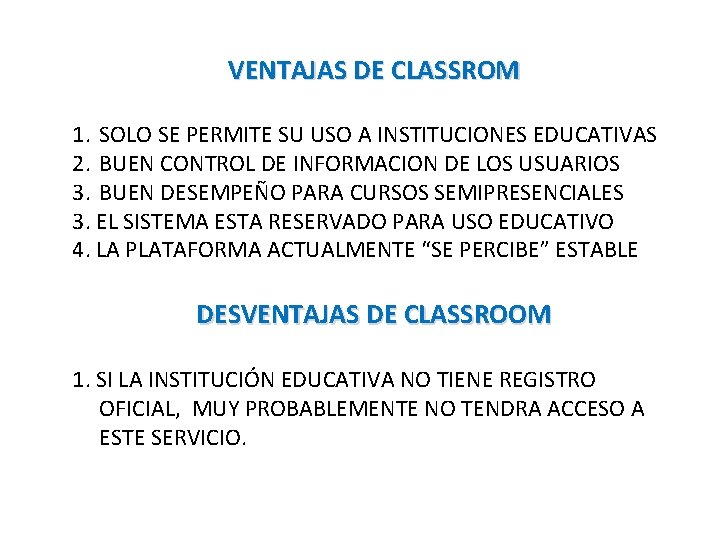 VENTAJAS DE CLASSROM 1. SOLO SE PERMITE SU USO A INSTITUCIONES EDUCATIVAS 2. BUEN