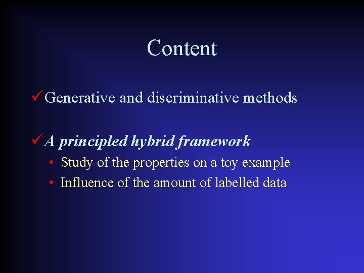 Content Generative and discriminative methods A principled hybrid framework • Study of the properties
