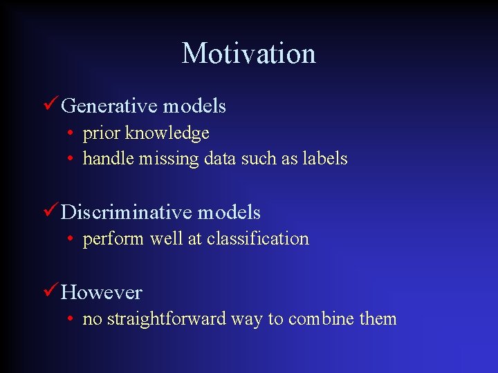 Motivation Generative models • prior knowledge • handle missing data such as labels Discriminative