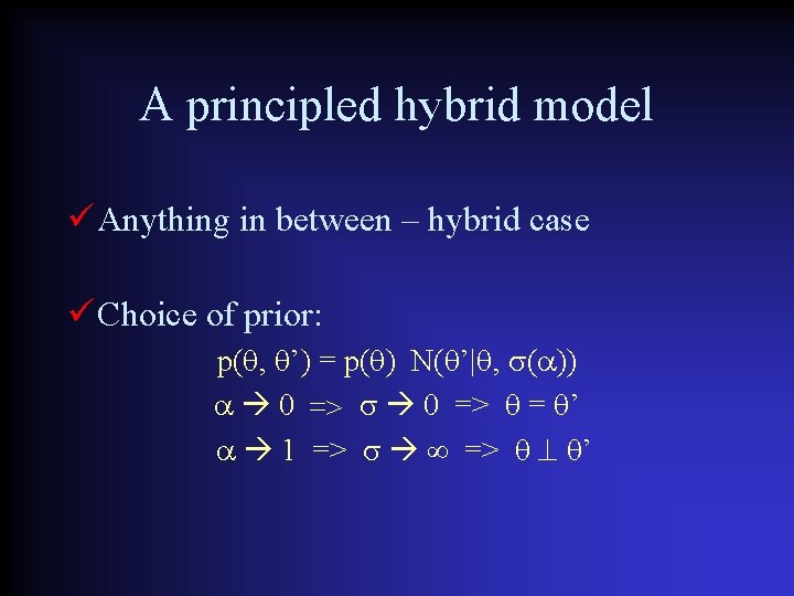 A principled hybrid model Anything in between – hybrid case Choice of prior: p(