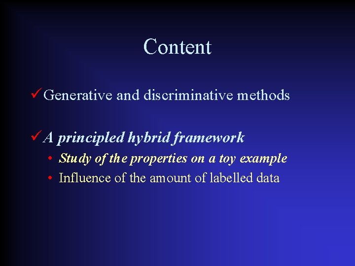 Content Generative and discriminative methods A principled hybrid framework • Study of the properties