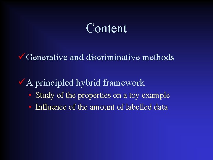 Content Generative and discriminative methods A principled hybrid framework • Study of the properties