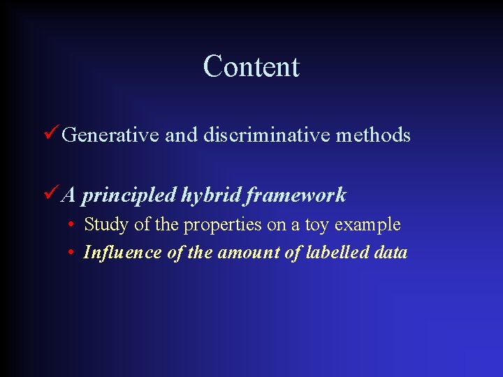 Content Generative and discriminative methods A principled hybrid framework • Study of the properties