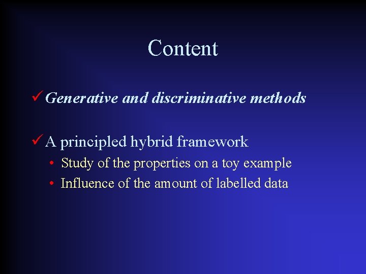 Content Generative and discriminative methods A principled hybrid framework • Study of the properties