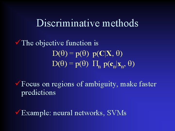 Discriminative methods The objective function is D( ) = p( ) p(C|X, ) D(