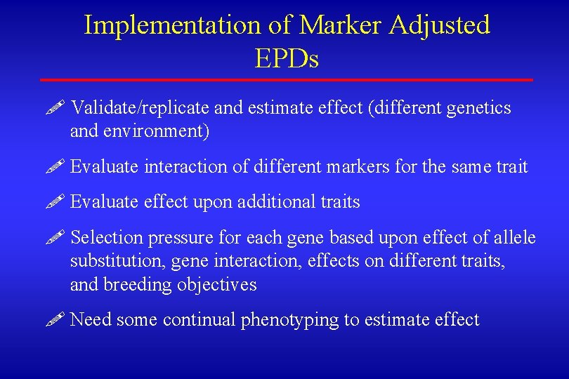 Implementation of Marker Adjusted EPDs ! Validate/replicate and estimate effect (different genetics and environment)