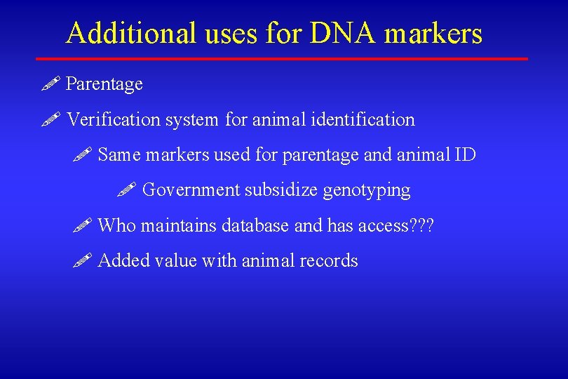 Additional uses for DNA markers ! Parentage ! Verification system for animal identification !