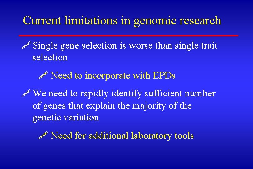 Current limitations in genomic research ! Single gene selection is worse than single trait