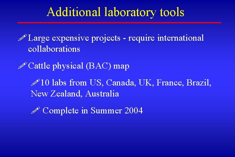 Additional laboratory tools ! Large expensive projects - require international collaborations ! Cattle physical