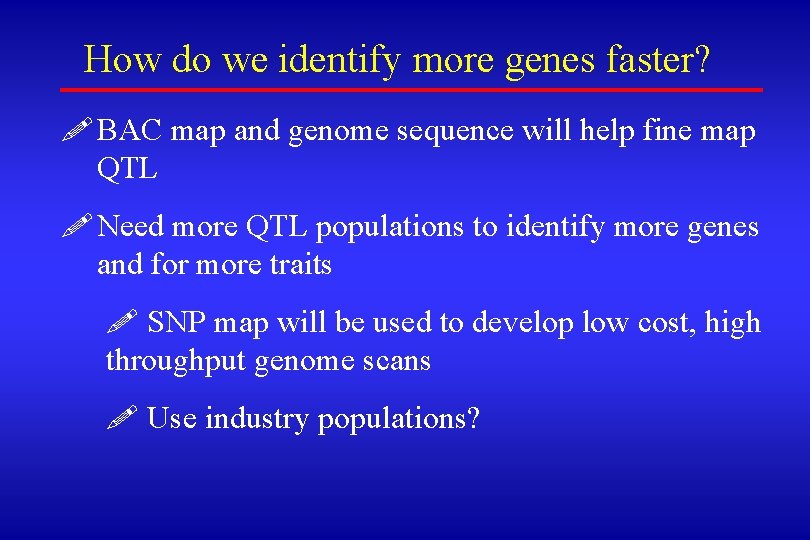 How do we identify more genes faster? ! BAC map and genome sequence will